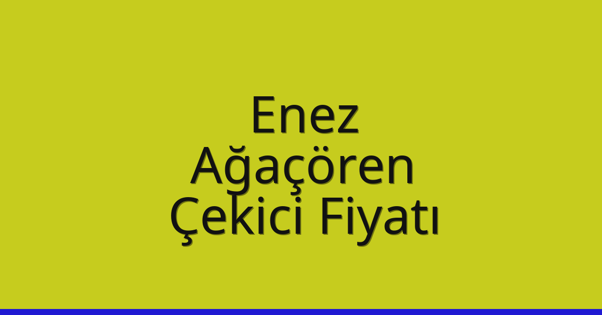 Enez Çekici Fiyatı – Ağaçören Oto Kurtarıcı Ücreti