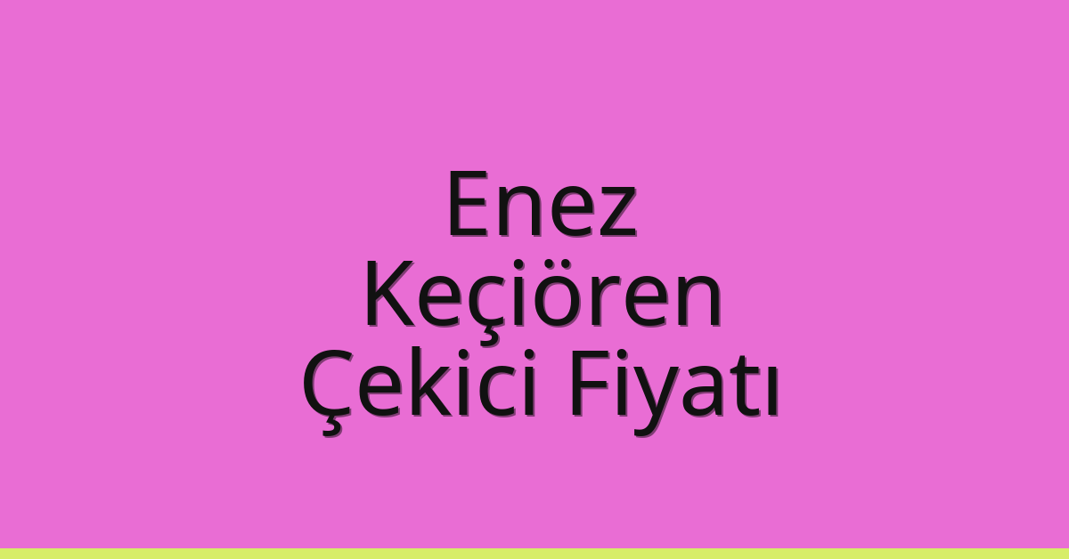 Enez Çekici Fiyatı – Keçiören Oto Kurtarıcı Ücreti