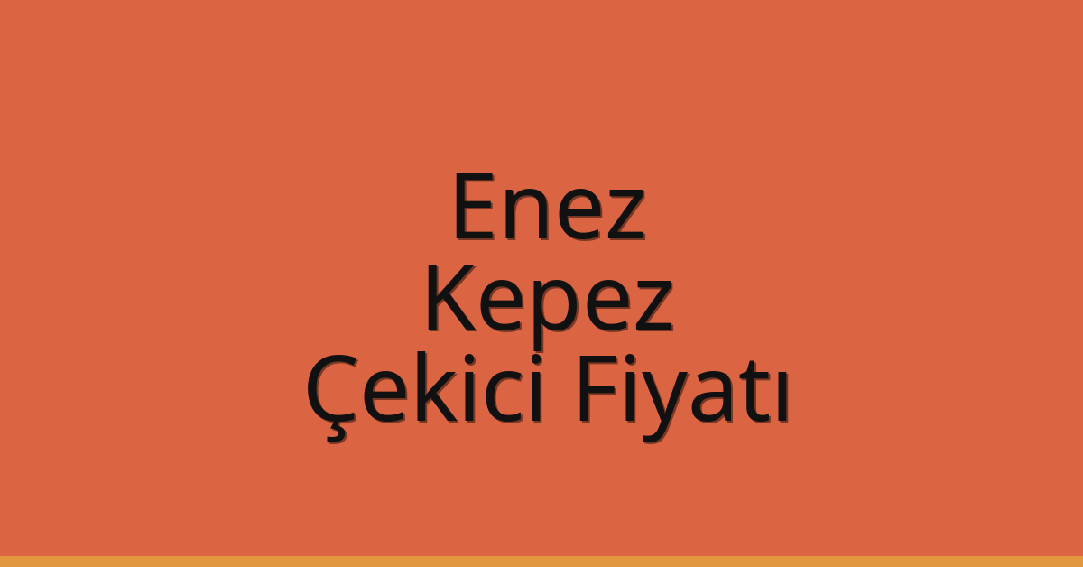 Enez Çekici Fiyatı – Kepez Oto Kurtarıcı Ücreti