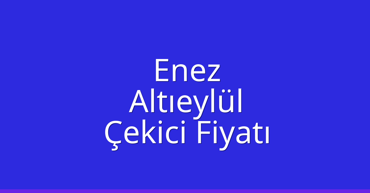Enez Çekici Fiyatı – Altıeylül Oto Kurtarıcı Ücreti