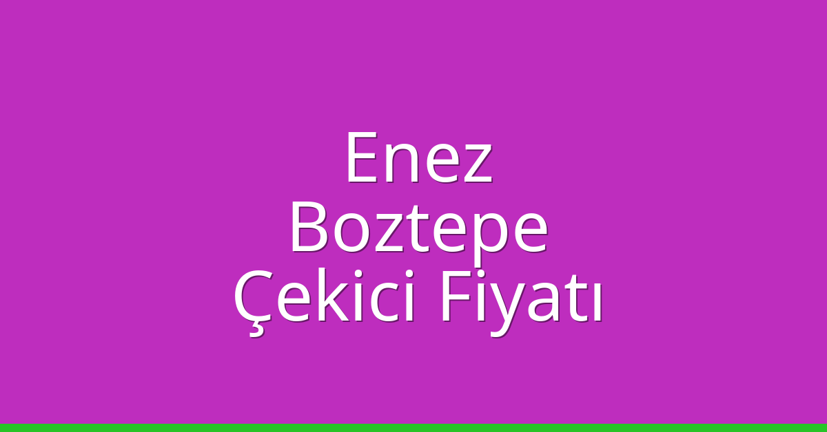 Enez Çekici Fiyatı – Boztepe Oto Kurtarıcı Ücreti Enez Çekici Fiyatı – Boztepe Oto Kurtarıcı Ücreti