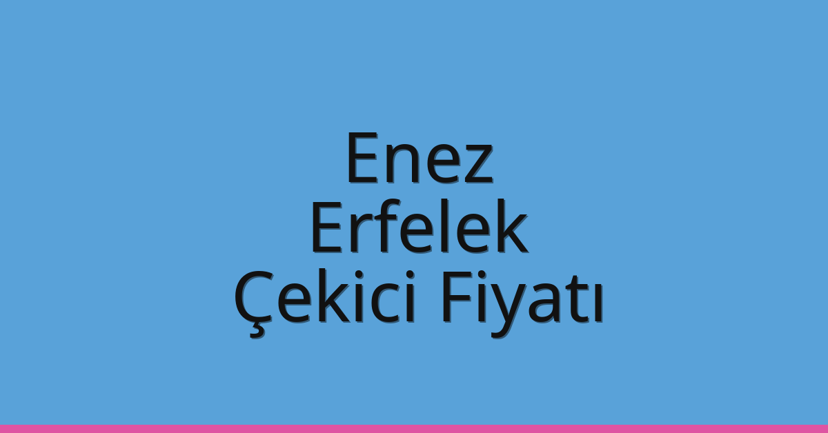 Enez Çekici Fiyatı – Erfelek Oto Kurtarıcı Ücreti Enez Çekici Fiyatı – Erfelek Oto Kurtarıcı Ücreti