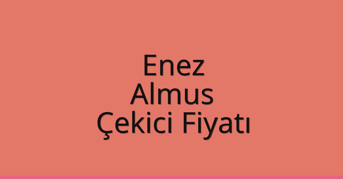 Enez Çekici Fiyatı – Almus Oto Kurtarıcı Ücreti