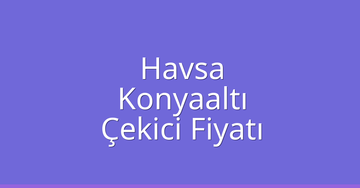 Havsa Çekici Fiyatı – Konyaaltı Oto Kurtarıcı Ücreti Havsa Çekici Fiyatı – Konyaaltı Oto Kurtarıcı Ücreti