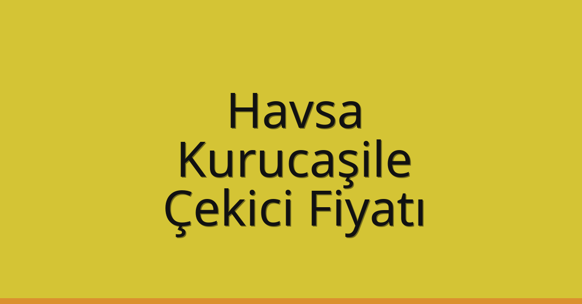Havsa Çekici Fiyatı – Kurucaşile Oto Kurtarıcı Ücreti