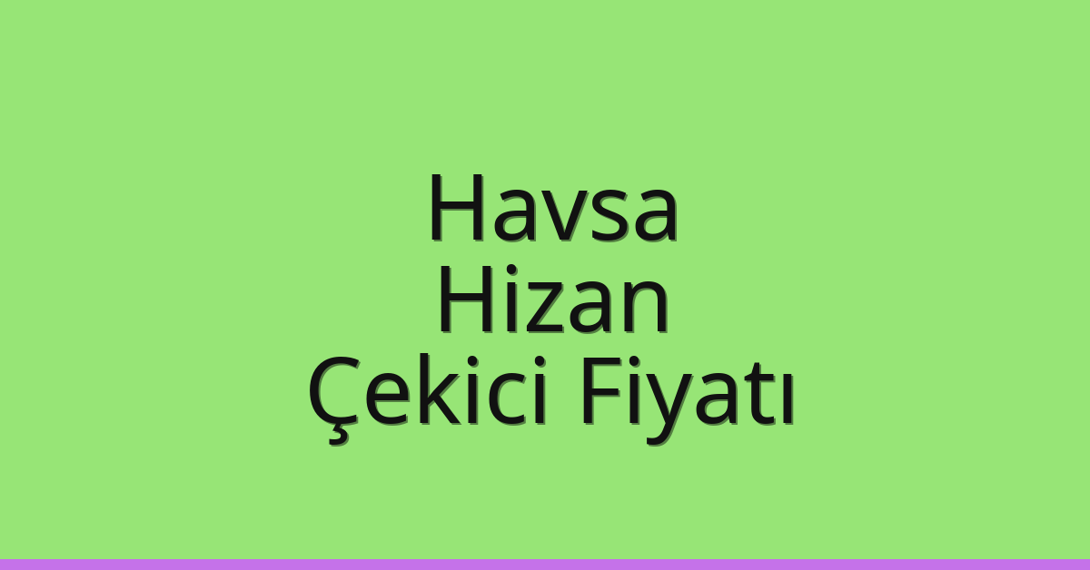 Havsa Çekici Fiyatı – Hizan Oto Kurtarıcı Ücreti Havsa Çekici Fiyatı – Hizan Oto Kurtarıcı Ücreti