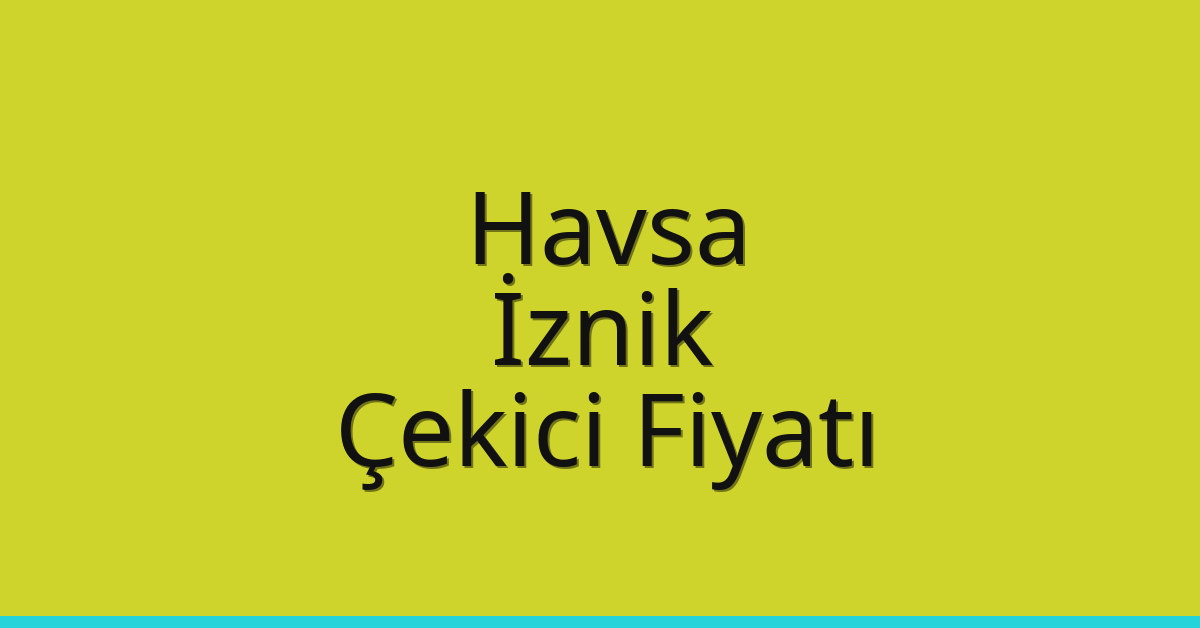 Havsa Çekici Fiyatı – İznik Oto Kurtarıcı Ücreti Havsa Çekici Fiyatı – İznik Oto Kurtarıcı Ücreti