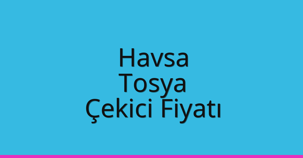 Havsa Çekici Fiyatı – Tosya Oto Kurtarıcı Ücreti Havsa Çekici Fiyatı – Tosya Oto Kurtarıcı Ücreti
