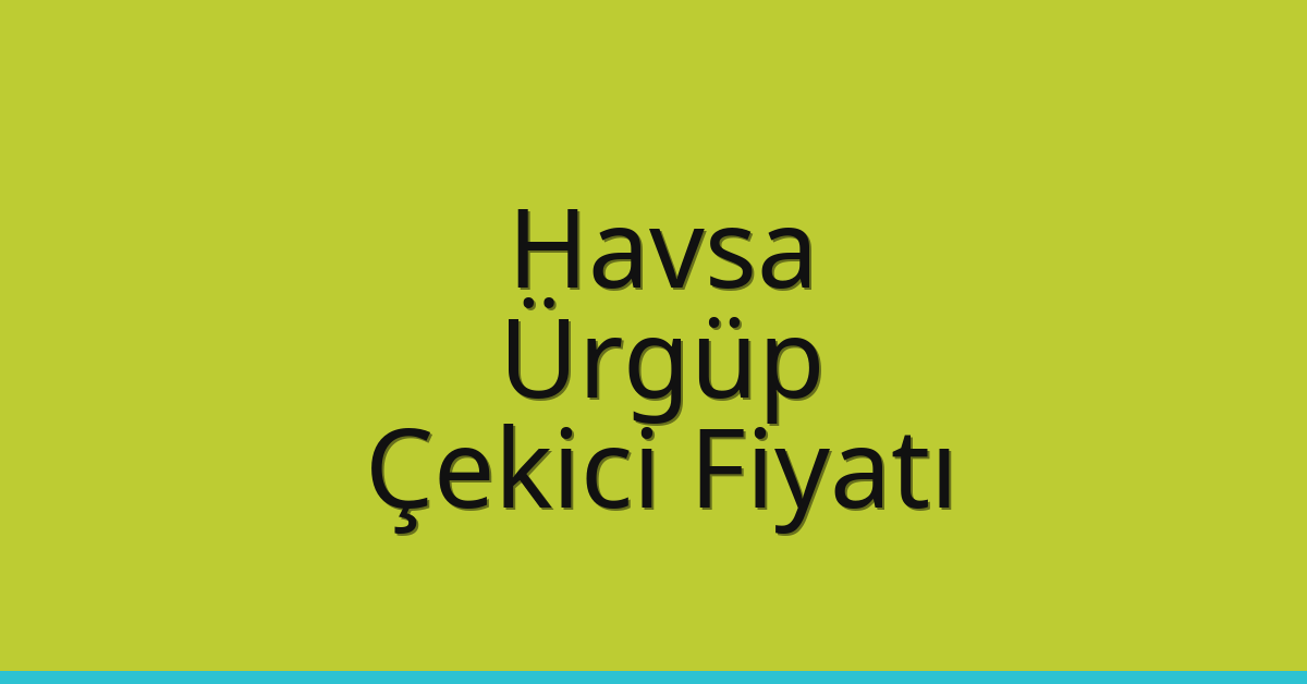 Havsa Çekici Fiyatı – Ürgüp Oto Kurtarıcı Ücreti