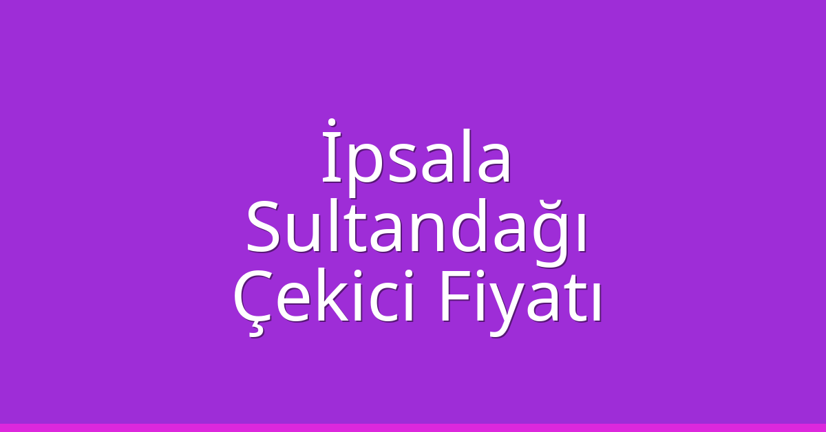 İpsala Çekici Fiyatı – Sultandağı Oto Kurtarıcı Ücreti İpsala Çekici Fiyatı – Sultandağı Oto Kurtarıcı Ücreti
