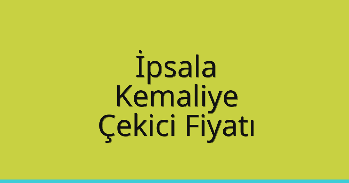 İpsala Çekici Fiyatı – Kemaliye Oto Kurtarıcı Ücreti