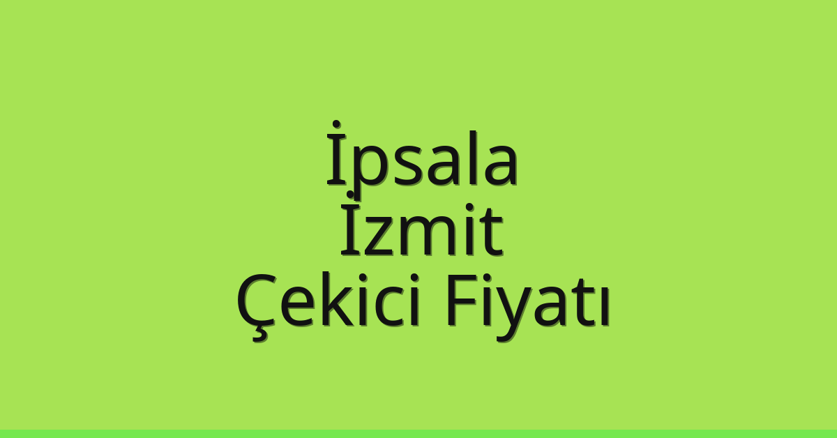 İpsala Çekici Fiyatı – İzmit Oto Kurtarıcı Ücreti İpsala Çekici Fiyatı – İzmit Oto Kurtarıcı Ücreti