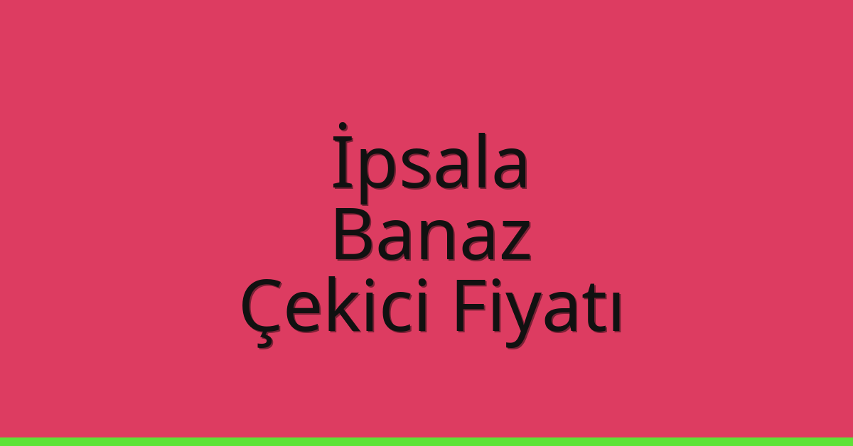 İpsala Çekici Fiyatı – Banaz Oto Kurtarıcı Ücreti