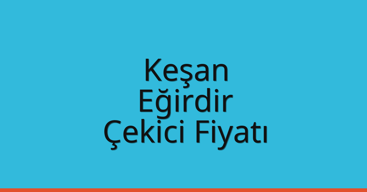 Keşan Çekici Fiyatı – Eğirdir Oto Kurtarıcı Ücreti