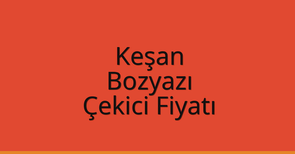 Keşan Çekici Fiyatı – Bozyazı Oto Kurtarıcı Ücreti Keşan Çekici Fiyatı – Bozyazı Oto Kurtarıcı Ücreti