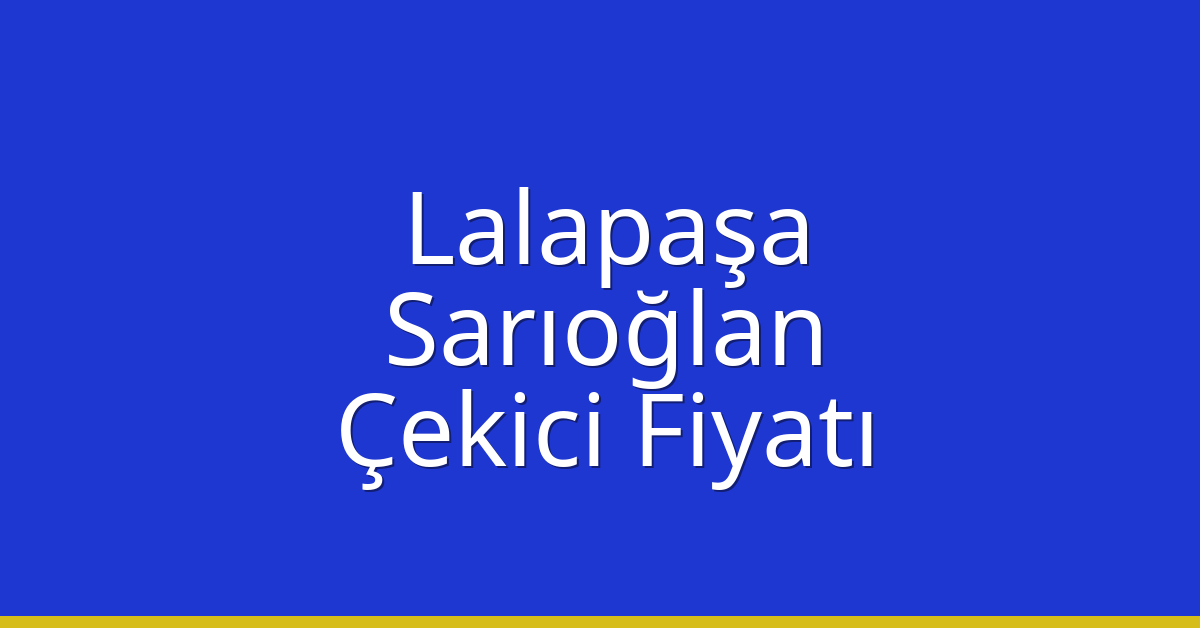 Lalapaşa Çekici Fiyatı – Sarıoğlan Oto Kurtarıcı Ücreti Lalapaşa Çekici Fiyatı – Sarıoğlan Oto Kurtarıcı Ücreti
