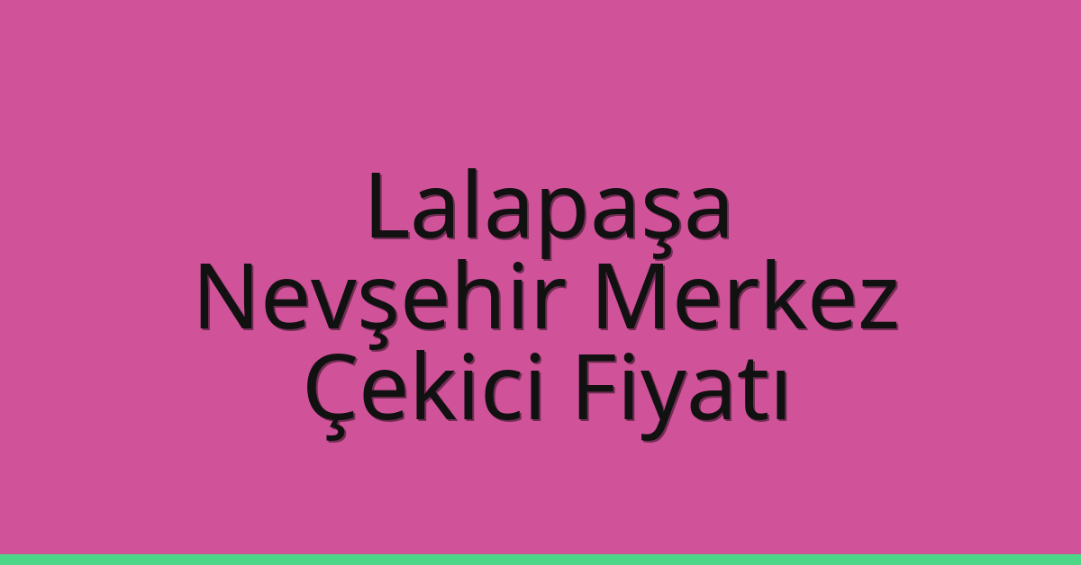 Lalapaşa Çekici Fiyatı – Nevşehir Merkez Oto Kurtarıcı Ücreti Lalapaşa Çekici Fiyatı – Nevşehir Merkez Oto Kurtarıcı Ücreti