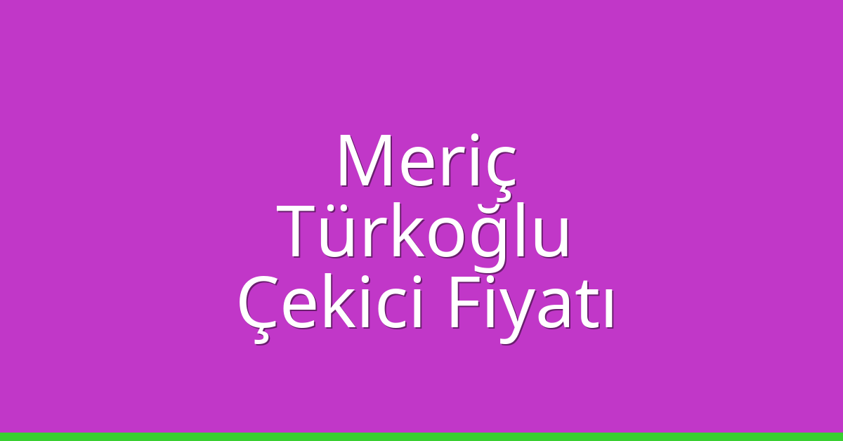 Meriç Çekici Fiyatı – Türkoğlu Oto Kurtarıcı Ücreti Meriç Çekici Fiyatı – Türkoğlu Oto Kurtarıcı Ücreti