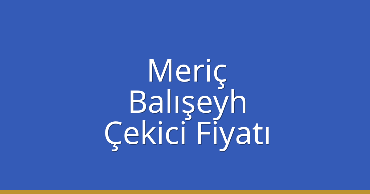 Meriç Çekici Fiyatı – Balışeyh Oto Kurtarıcı Ücreti Meriç Çekici Fiyatı – Balışeyh Oto Kurtarıcı Ücreti