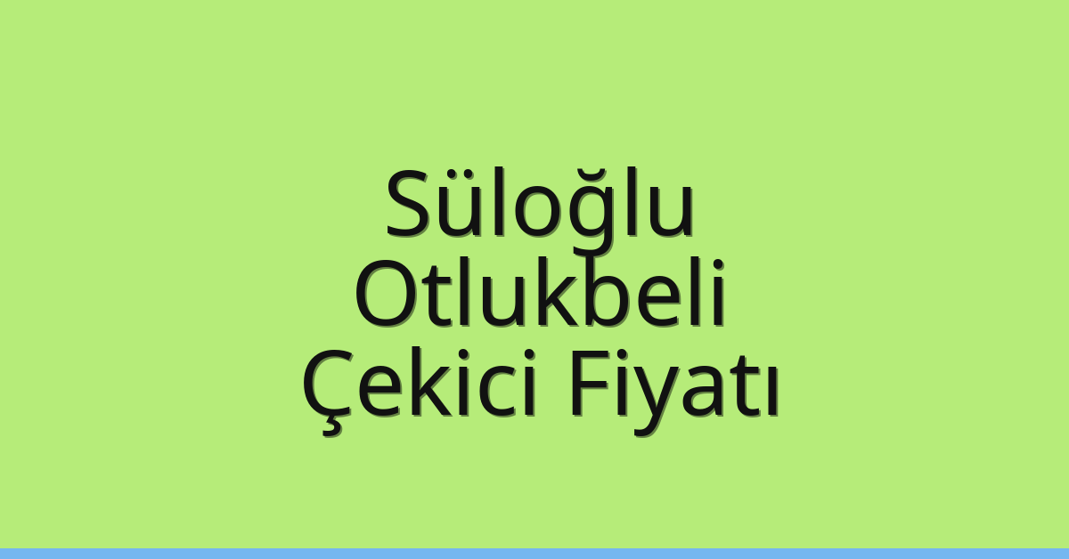Süloğlu Çekici Fiyatı – Otlukbeli Oto Kurtarıcı Ücreti Süloğlu Çekici Fiyatı – Otlukbeli Oto Kurtarıcı Ücreti