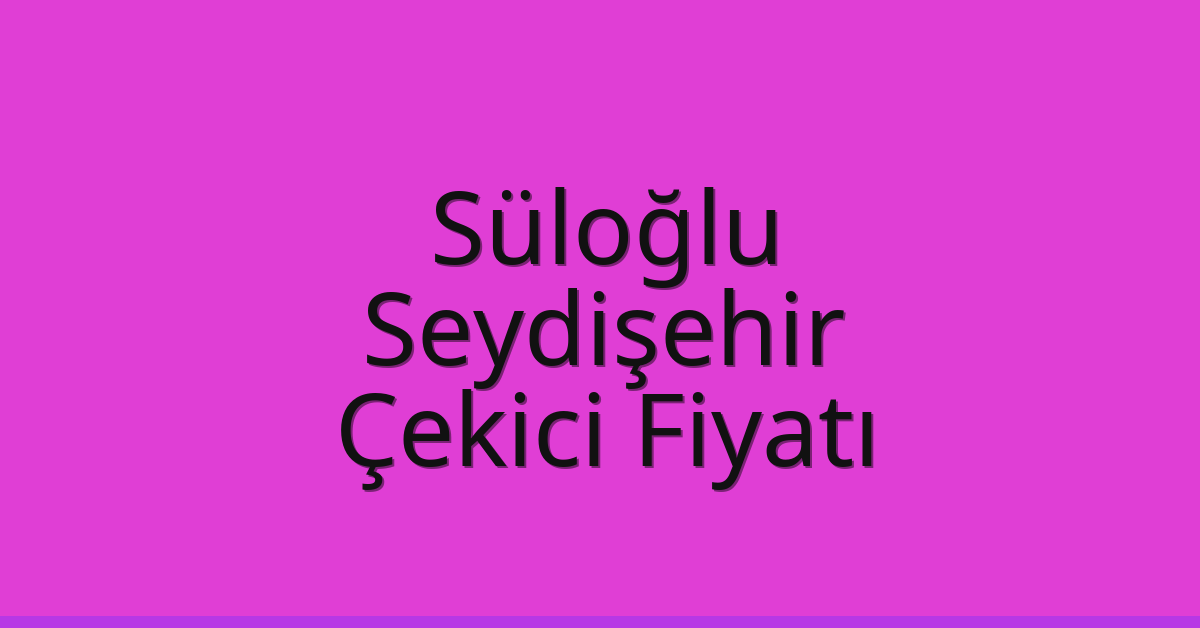 Süloğlu Çekici Fiyatı – Seydişehir Oto Kurtarıcı Ücreti Süloğlu Çekici Fiyatı – Seydişehir Oto Kurtarıcı Ücreti