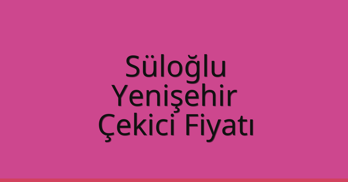 Süloğlu Çekici Fiyatı – Yenişehir Oto Kurtarıcı Ücreti Süloğlu Çekici Fiyatı – Yenişehir Oto Kurtarıcı Ücreti