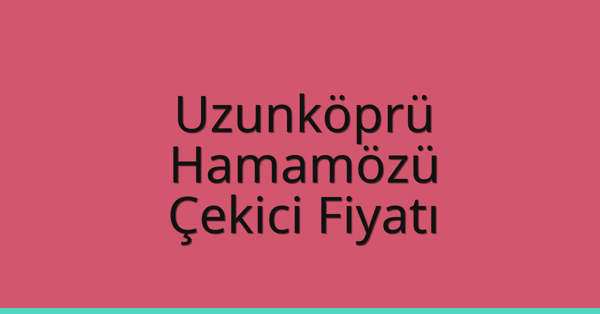 Uzunköprü Çekici Fiyatı – Hamamözü Oto Kurtarıcı Ücreti Uzunköprü Çekici Fiyatı – Hamamözü Oto Kurtarıcı Ücreti