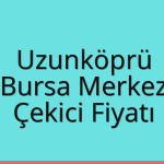 Uzunköprü Çekici Fiyatı – Bursa Merkez Oto Kurtarıcı Ücreti