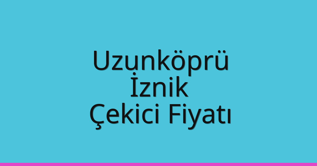 Uzunköprü Çekici Fiyatı – İznik Oto Kurtarıcı Ücreti Uzunköprü Çekici Fiyatı – İznik Oto Kurtarıcı Ücreti
