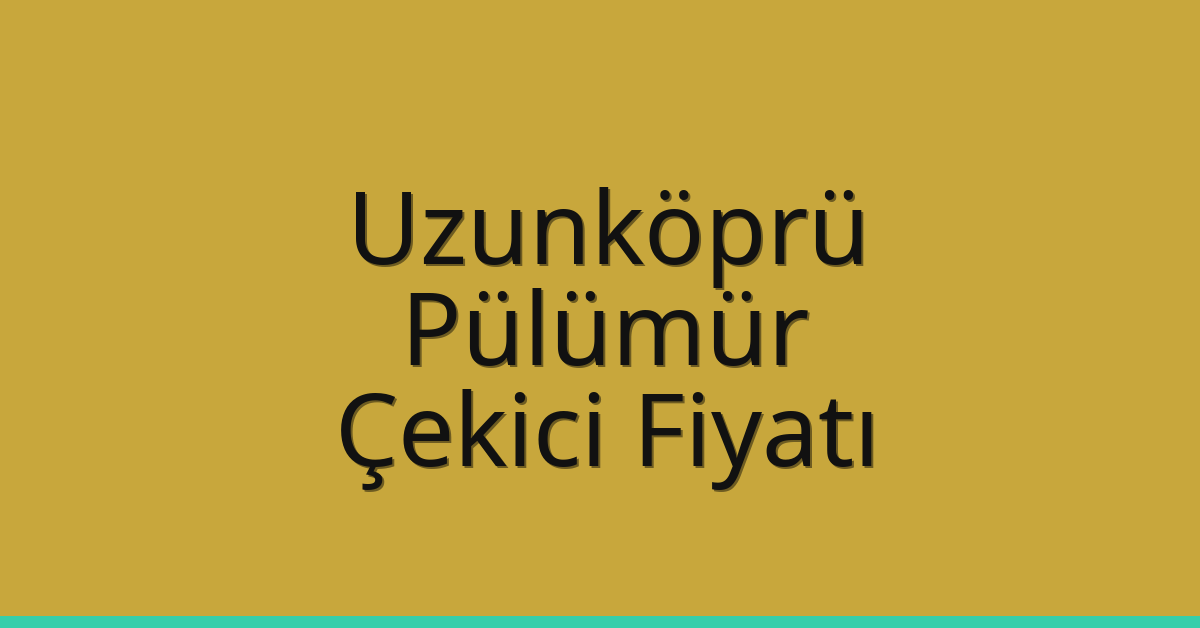 Uzunköprü Çekici Fiyatı – Pülümür Oto Kurtarıcı Ücreti