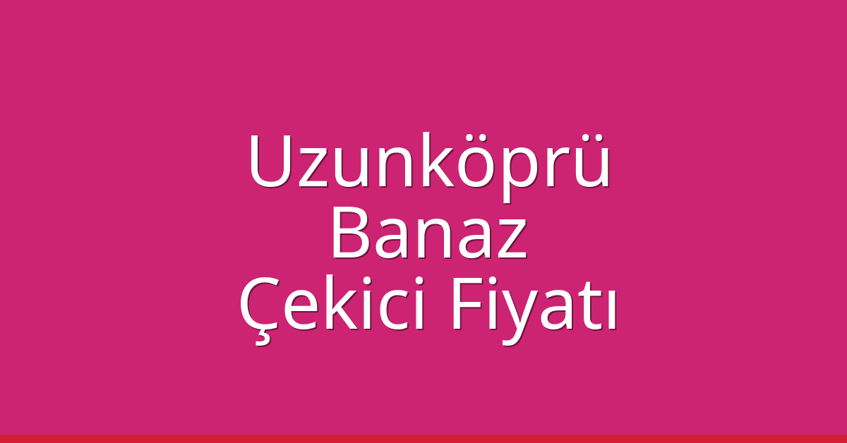 Uzunköprü Çekici Fiyatı – Banaz Oto Kurtarıcı Ücreti Uzunköprü Çekici Fiyatı – Banaz Oto Kurtarıcı Ücreti