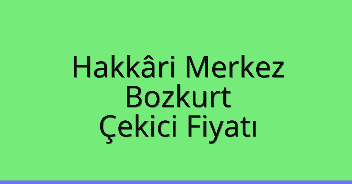 Hakkâri Merkez Çekici Fiyatı – Bozkurt Oto Kurtarıcı Ücreti Hakkâri Merkez Çekici Fiyatı – Bozkurt Oto Kurtarıcı Ücreti