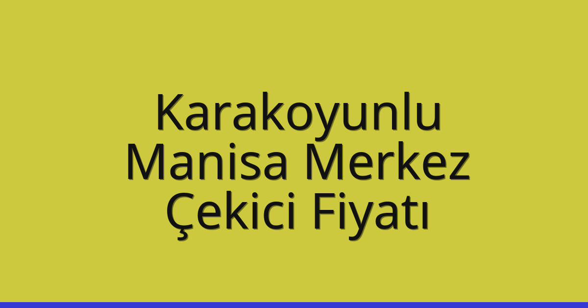Karakoyunlu Çekici Fiyatı – Manisa Merkez Oto Kurtarıcı Ücreti Karakoyunlu Çekici Fiyatı – Manisa Merkez Oto Kurtarıcı Ücreti