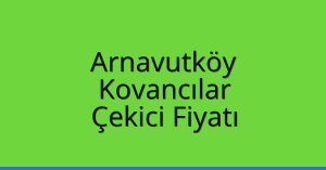 Arnavutköy Çekici Fiyatı – Kovancılar Oto Kurtarıcı Ücreti