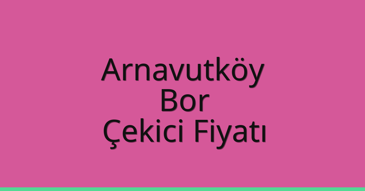 Arnavutköy Çekici Fiyatı – Bor Oto Kurtarıcı Ücreti Arnavutköy Çekici Fiyatı – Bor Oto Kurtarıcı Ücreti