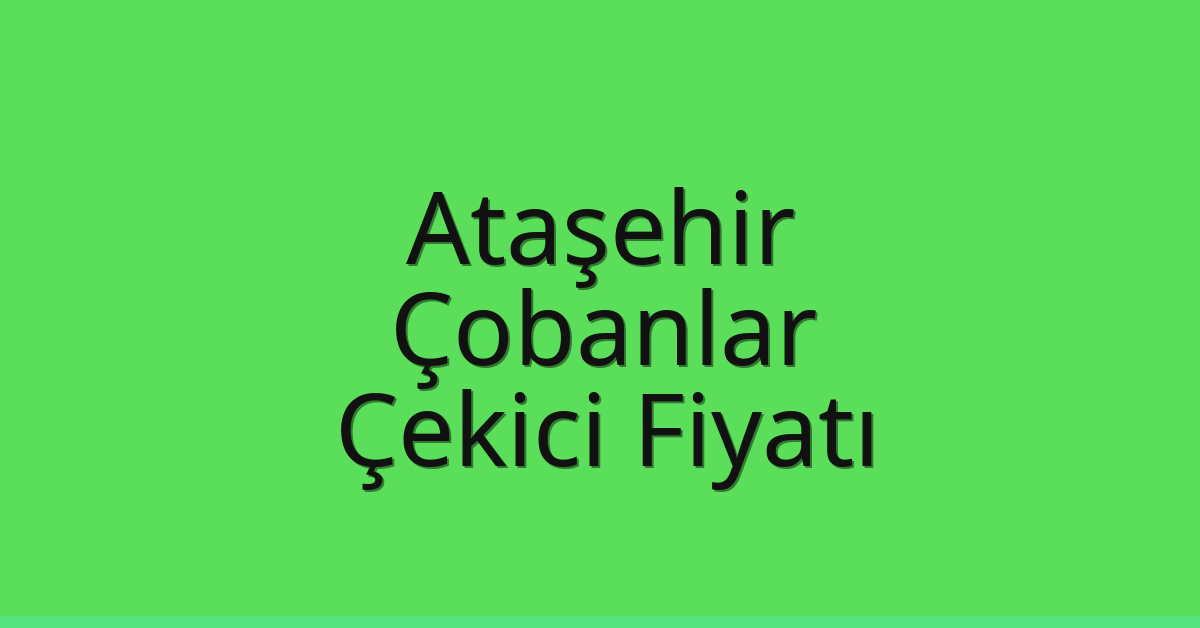 Ataşehir Çekici Fiyatı – Çobanlar Oto Kurtarıcı Ücreti Ataşehir Çekici Fiyatı – Çobanlar Oto Kurtarıcı Ücreti