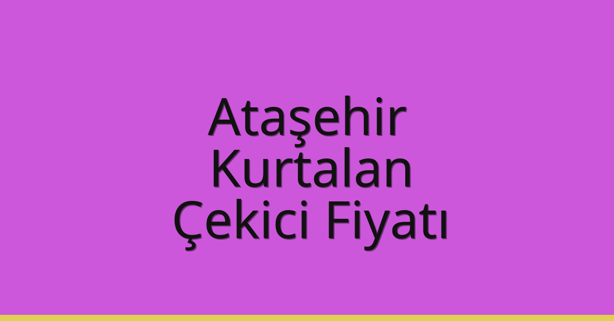 Ataşehir Çekici Fiyatı – Kurtalan Oto Kurtarıcı Ücreti Ataşehir Çekici Fiyatı – Kurtalan Oto Kurtarıcı Ücreti