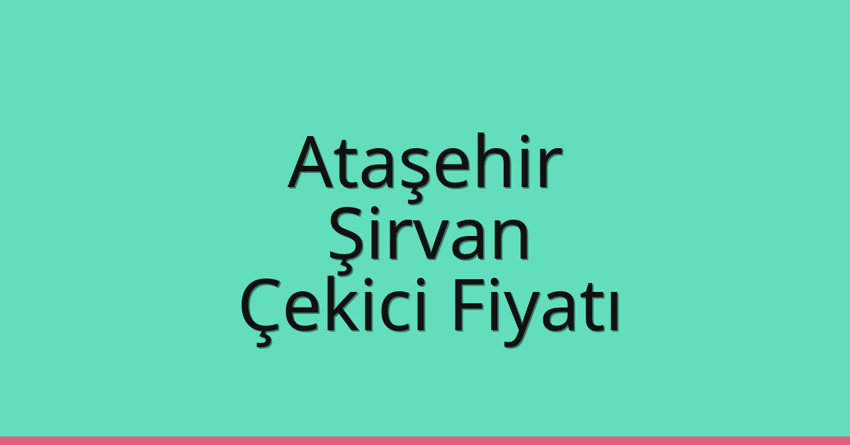 Ataşehir Çekici Fiyatı – Şirvan Oto Kurtarıcı Ücreti Ataşehir Çekici Fiyatı – Şirvan Oto Kurtarıcı Ücreti