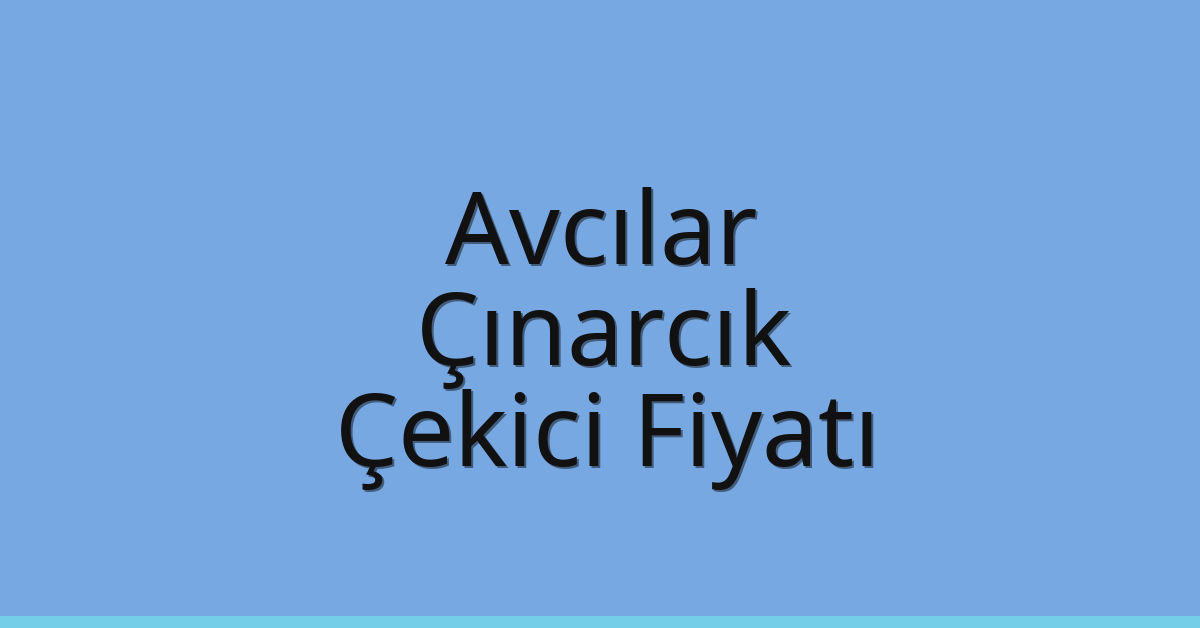 Avcılar Çekici Fiyatı – Çınarcık Oto Kurtarıcı Ücreti Avcılar Çekici Fiyatı – Çınarcık Oto Kurtarıcı Ücreti