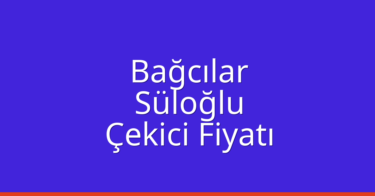 Bağcılar Çekici Fiyatı – Süloğlu Oto Kurtarıcı Ücreti Bağcılar Çekici Fiyatı – Süloğlu Oto Kurtarıcı Ücreti