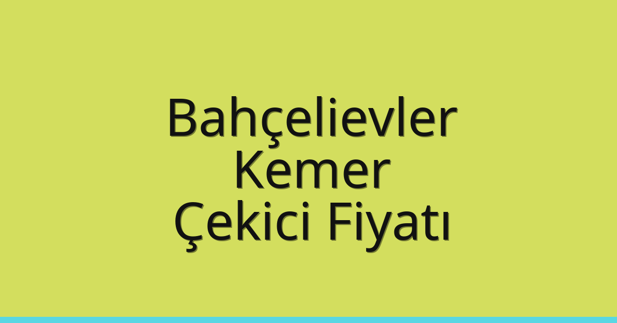 Bahçelievler Çekici Fiyatı – Kemer Oto Kurtarıcı Ücreti