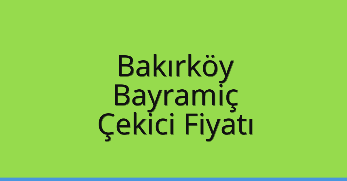 Bakırköy Çekici Fiyatı – Bayramiç Oto Kurtarıcı Ücreti Bakırköy Çekici Fiyatı – Bayramiç Oto Kurtarıcı Ücreti