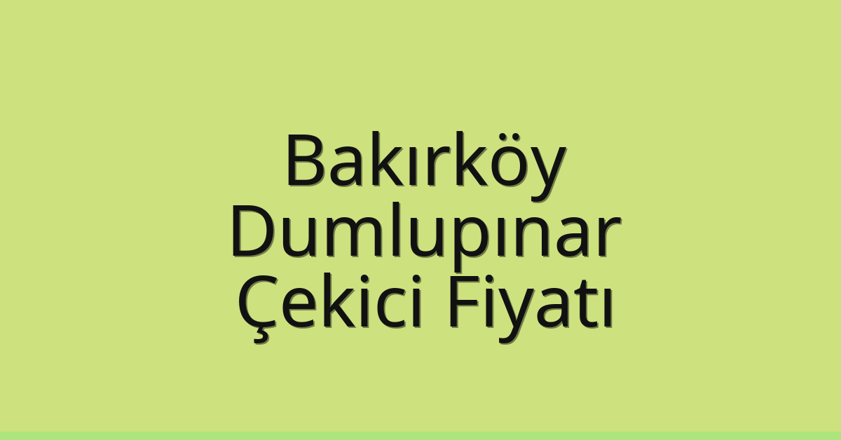 Bakırköy Çekici Fiyatı – Dumlupınar Oto Kurtarıcı Ücreti Bakırköy Çekici Fiyatı – Dumlupınar Oto Kurtarıcı Ücreti
