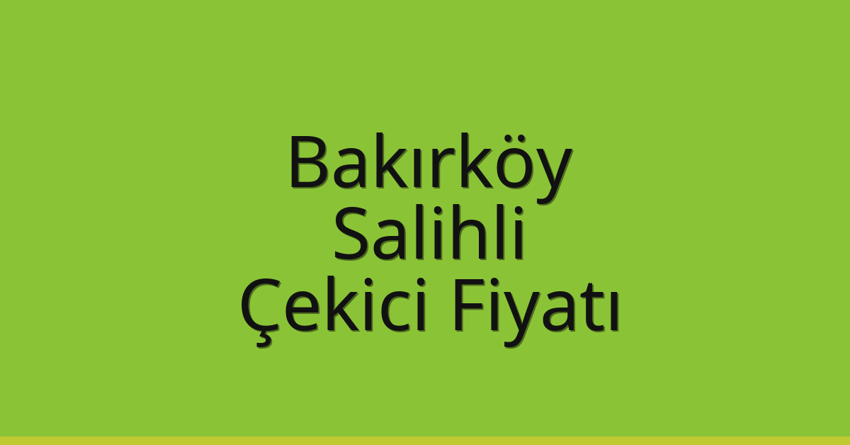 Bakırköy Çekici Fiyatı – Salihli Oto Kurtarıcı Ücreti Bakırköy Çekici Fiyatı – Salihli Oto Kurtarıcı Ücreti
