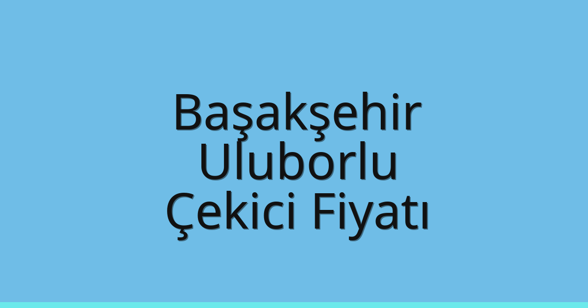 Başakşehir Çekici Fiyatı – Uluborlu Oto Kurtarıcı Ücreti Başakşehir Çekici Fiyatı – Uluborlu Oto Kurtarıcı Ücreti