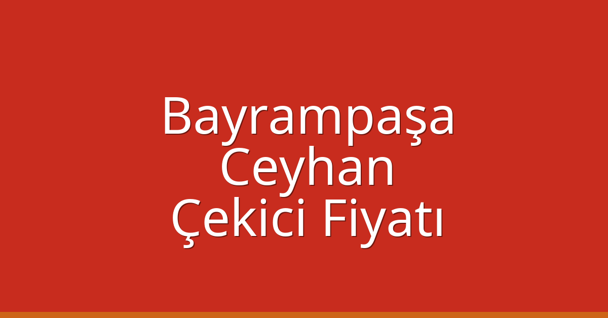Bayrampaşa Çekici Fiyatı – Ceyhan Oto Kurtarıcı Ücreti