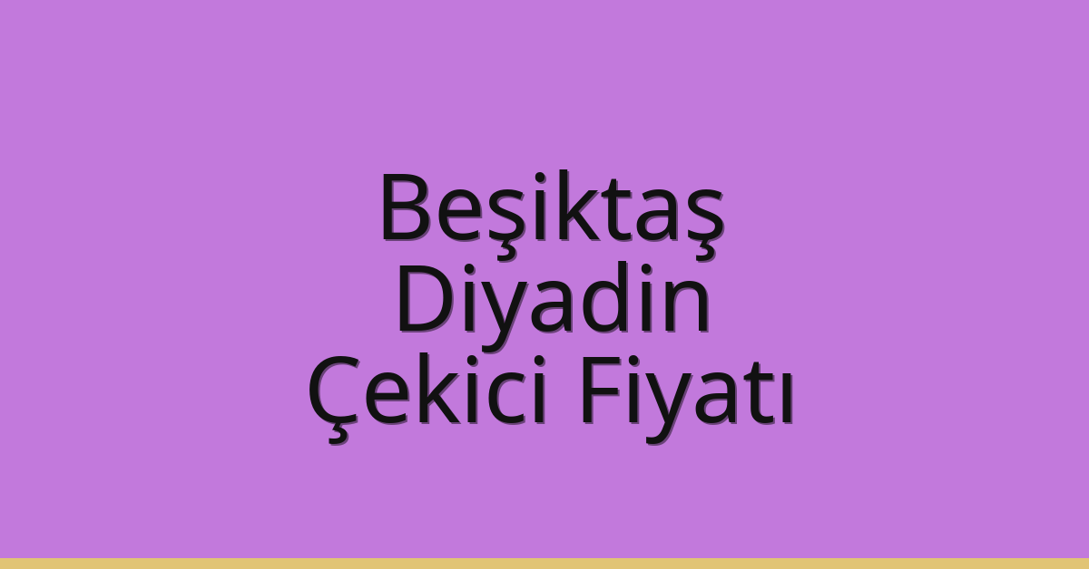 Beşiktaş Çekici Fiyatı – Diyadin Oto Kurtarıcı Ücreti Beşiktaş Çekici Fiyatı – Diyadin Oto Kurtarıcı Ücreti