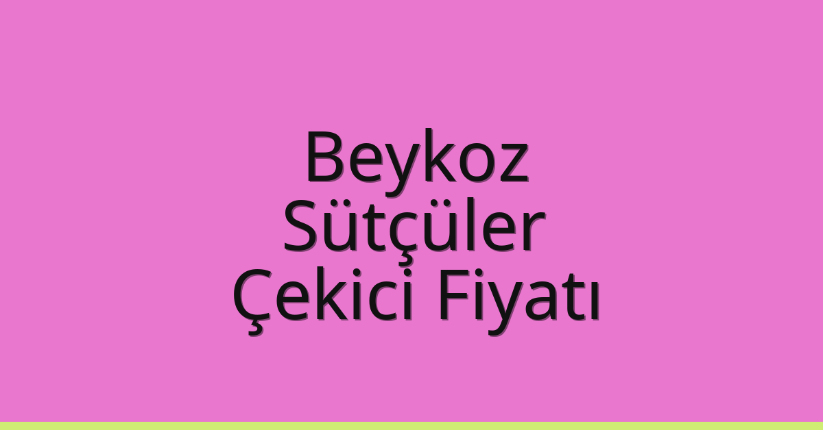 Beykoz Çekici Fiyatı – Sütçüler Oto Kurtarıcı Ücreti