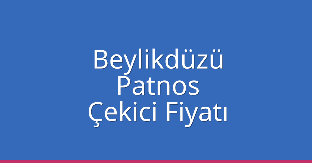 Beylikdüzü Çekici Fiyatı – Patnos Oto Kurtarıcı Ücreti Beylikdüzü Çekici Fiyatı – Patnos Oto Kurtarıcı Ücreti