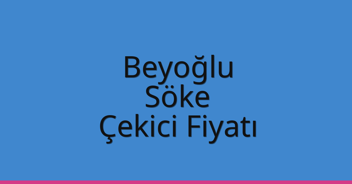 Beyoğlu Çekici Fiyatı – Söke Oto Kurtarıcı Ücreti